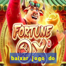 baixar jogo do tigrinho para ganhar dinheiro